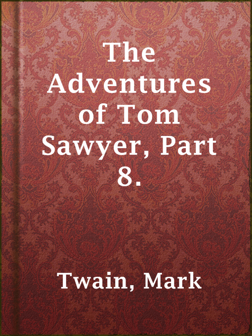 Title details for The Adventures of Tom Sawyer, Part 8. by Mark Twain - Wait list